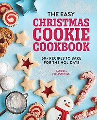 the Easy Christmas Cookie Cookbook: 60+ Recipes to Bake for Holidays