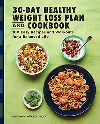 30-Day Healthy Weight Loss Plan and Cookbook: 100 Easy Recipes Workouts for a Balanced Life
