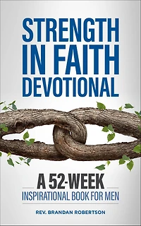 Strength Faith Devotional: A 52-Week Inspirational Book for Men