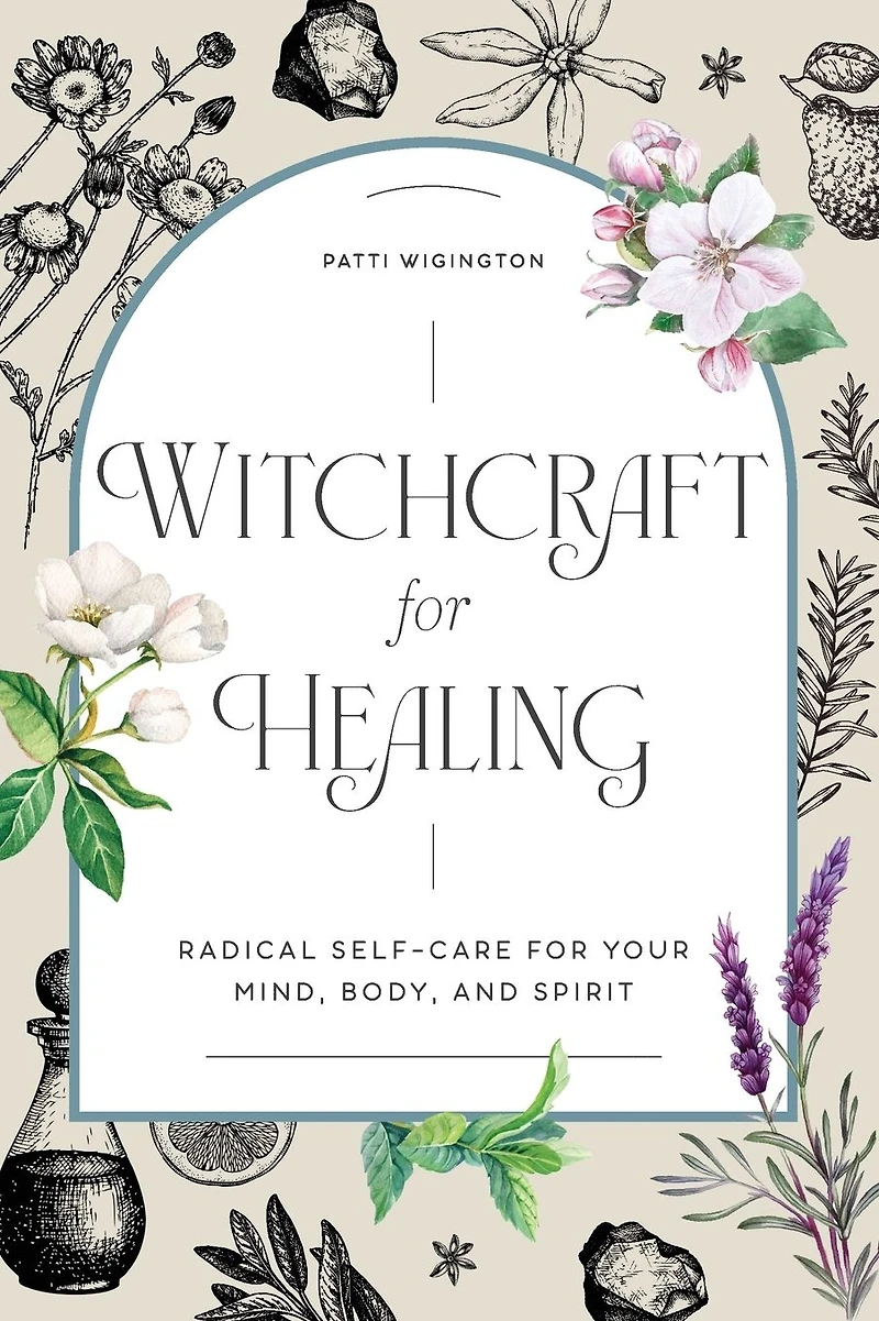 Witchcraft for Healing: Radical Self-Care Your Mind, Body, and Spirit