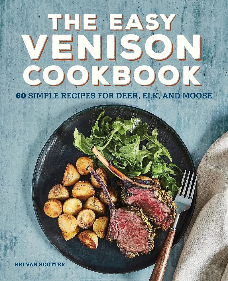 The Easy Venison Cookbook: 60 Simple Recipes for Deer, Elk, and Moose
