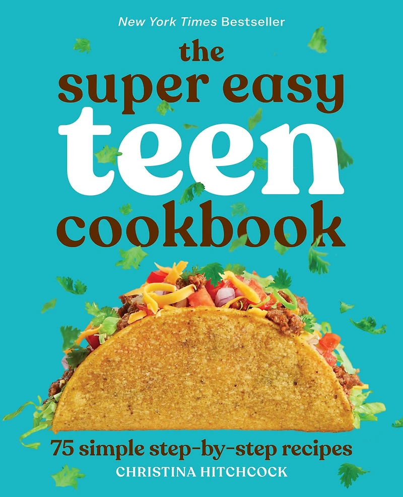 The Super Easy Teen Cookbook: 75 Simple Step-by-Step Recipes