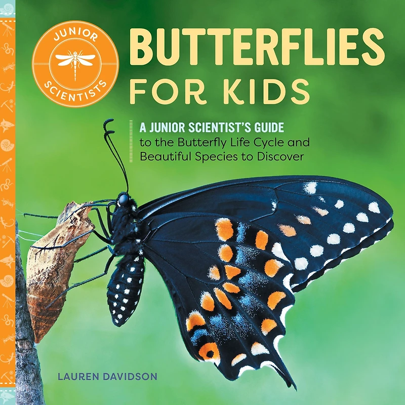 Butterflies for Kids: A Junior Scientist's Guide to the Butterfly Life Cycle and Beautiful Species Discover