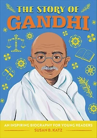 The Story of Gandhi: An Inspiring Biography for Young Readers