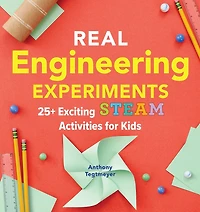 Real Engineering Experiments: 25+ Exciting STEAM Activities for Kids
