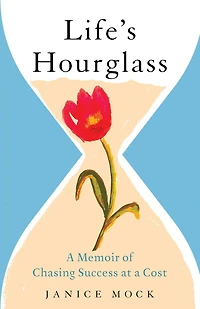 Life's Hourglass: a Memoir of Chasing Success at Cost