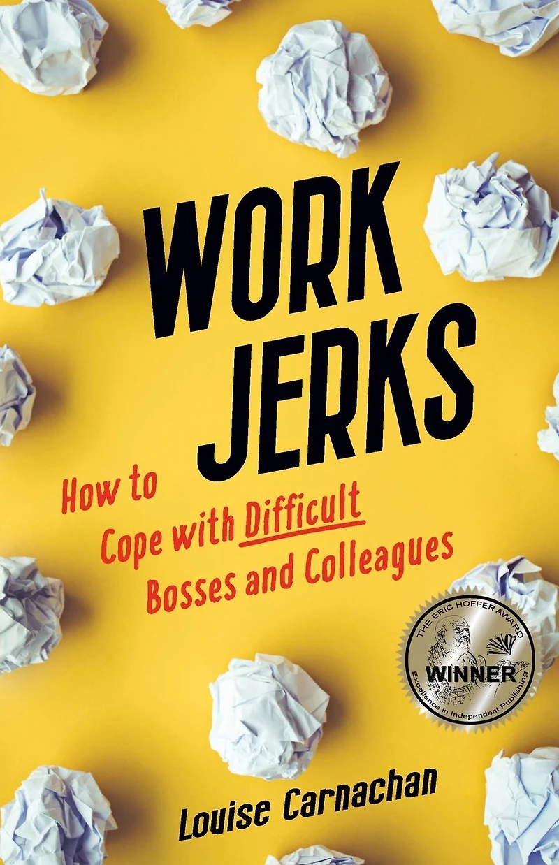 Work Jerks: How to Cope with Difficult Bosses and Colleagues
