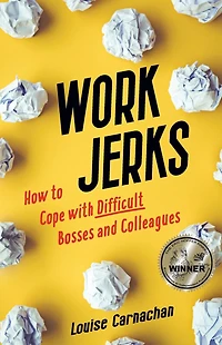 Work Jerks: How to Cope with Difficult Bosses and Colleagues