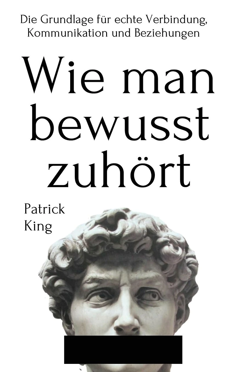 Wie man bewusst zuhört: Die Grundlage für echte Verbindung, Kommunikation und Beziehungen