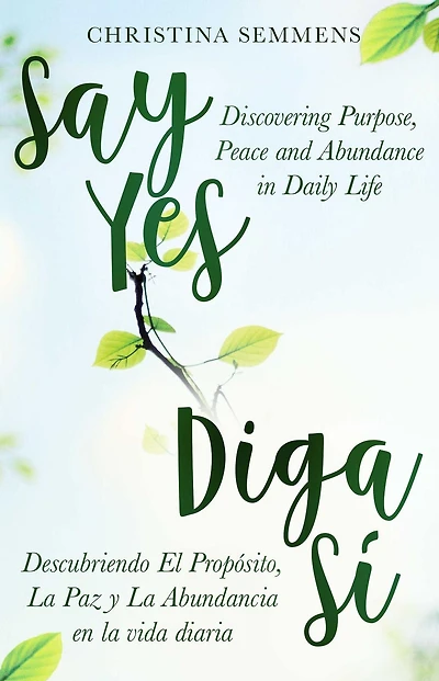 Say Yes: Discovering Purpose, Peace and Abundance in Daily Life
