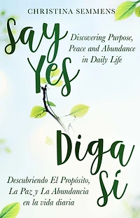 Say Yes: Discovering Purpose, Peace and Abundance in Daily Life
