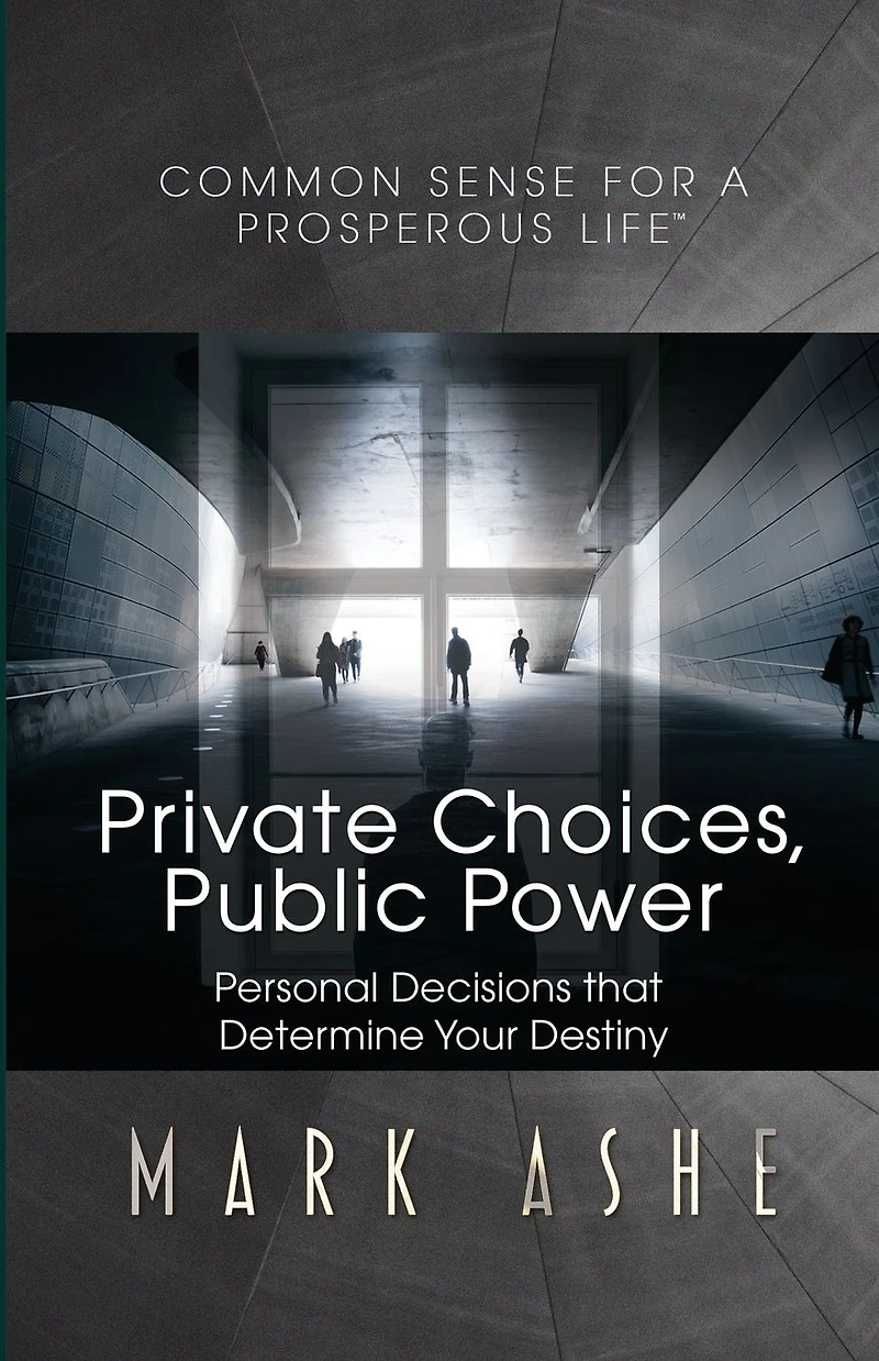 Private Choices, Public Power: Personal Decisions that Determine Your Destiny