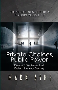 Private Choices, Public Power: Personal Decisions that Determine Your Destiny