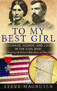 To My Best Girl: Courage, Honor, and Love The Civil War: Inspiring Life Stories of Rufus Dawes Mary Gates