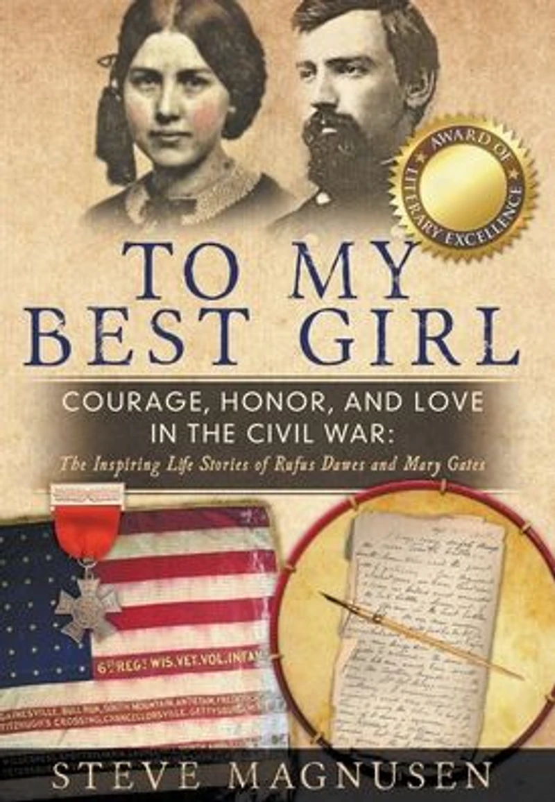 To My Best Girl: Courage, Honor, and Love The Civil War: Inspiring Life Stories of Rufus Dawes Mary Gates
