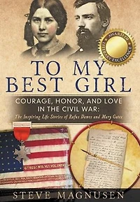 To My Best Girl: Courage, Honor, and Love The Civil War: Inspiring Life Stories of Rufus Dawes Mary Gates