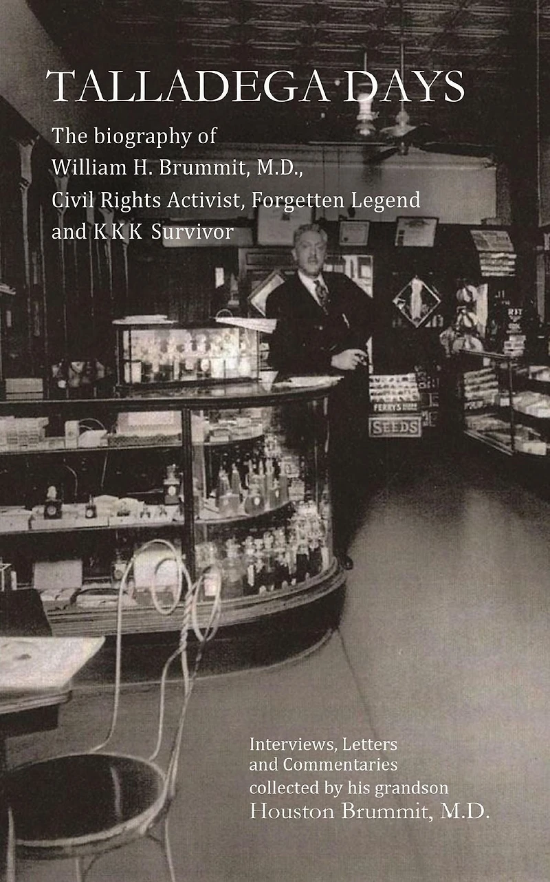 Talladega Days: The biography of William H. Brummit, M.D., Civil Rights Activist, Forgotten Legend and KKK Survivor