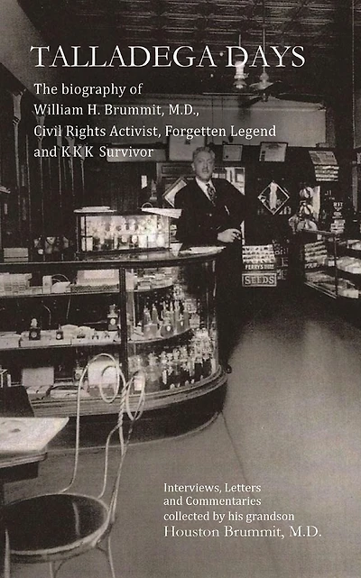 Talladega Days: The biography of William H. Brummit, M.D., Civil Rights Activist, Forgotten Legend and KKK Survivor