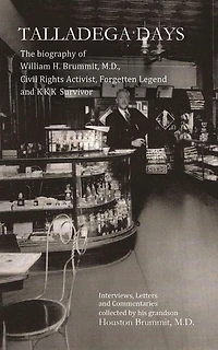 Talladega Days: The biography of William H. Brummit, M.D., Civil Rights Activist, Forgotten Legend and KKK Survivor