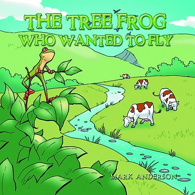 The Tree Frog Who Wanted to Fly