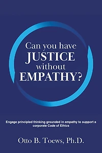 Can You Have Justice without Empathy?: Engage principled thinking grounded empathy to support a corporate Code of Ethics