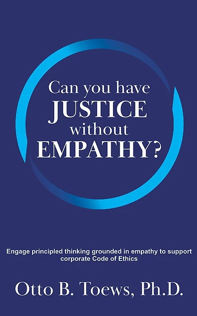 Can You Have Justice without Empathy?: Engage principled thinking grounded empathy to support a corporate Code of Ethics