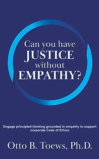 Can You Have Justice without Empathy?: Engage principled thinking grounded empathy to support a corporate Code of Ethics