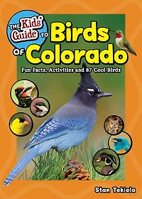 The Kids' Guide to Birds of Colorado: Fun Facts, Activities and 87 Cool