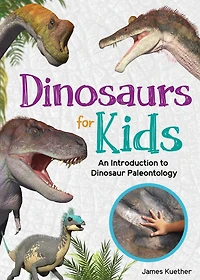 Dinosaurs for Kids: An Introduction to Dinosaur Paleontology