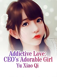 Addictive Love: CEO's Adorable Girl: Volume