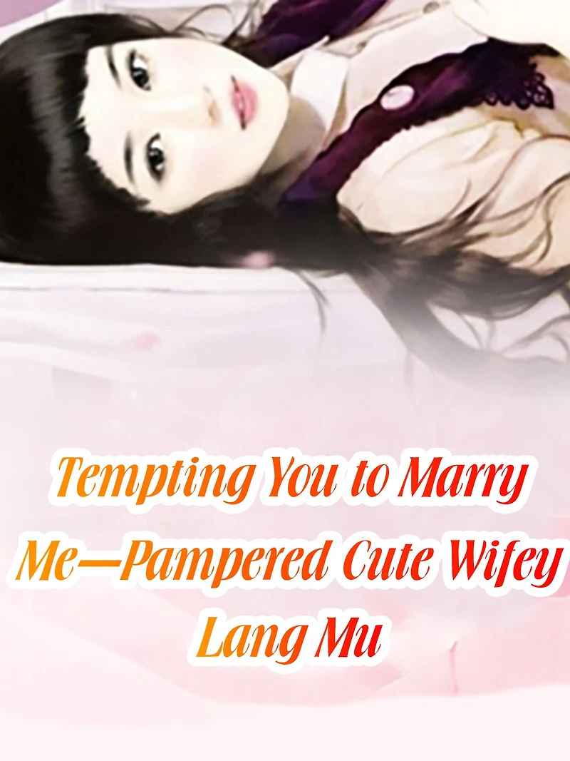 Tempting You to Marry Me-Pampered Cute Wifey: Volume