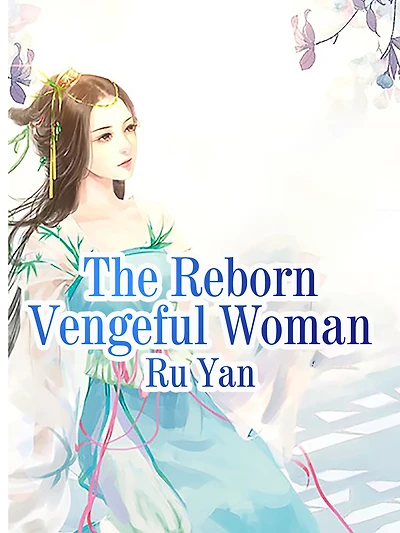 The Reborn Vengeful Woman: Volume 1