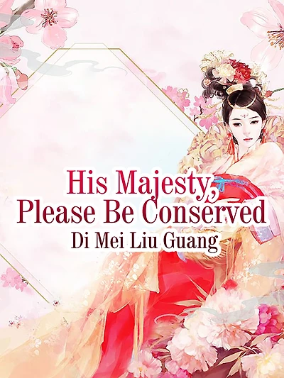 His Majesty, Please Be Conserved: Volume 1