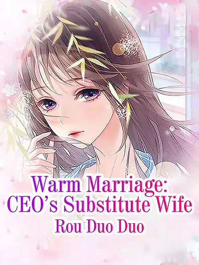 Warm Marriage: CEO's Substitute Wife: Volume 1