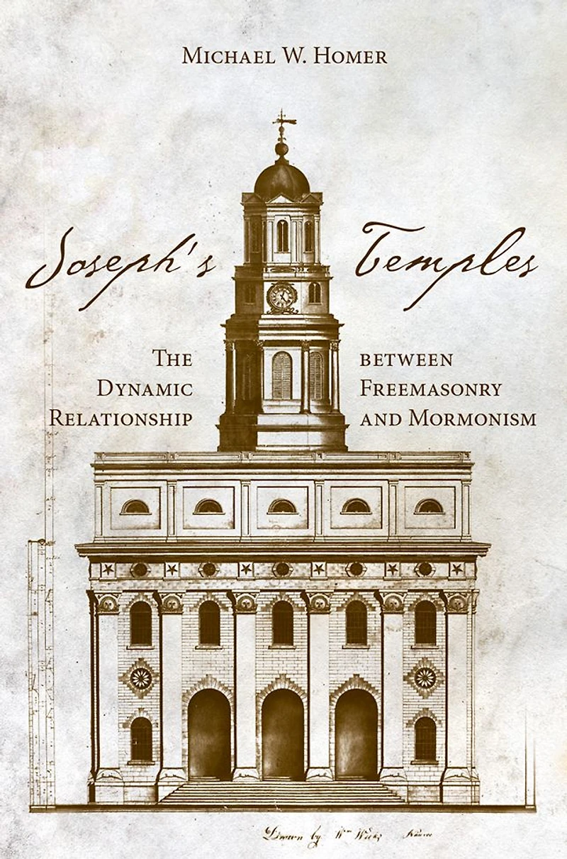Joseph's Temples: The Dynamic Relationship between Freemasonry and Mormonism