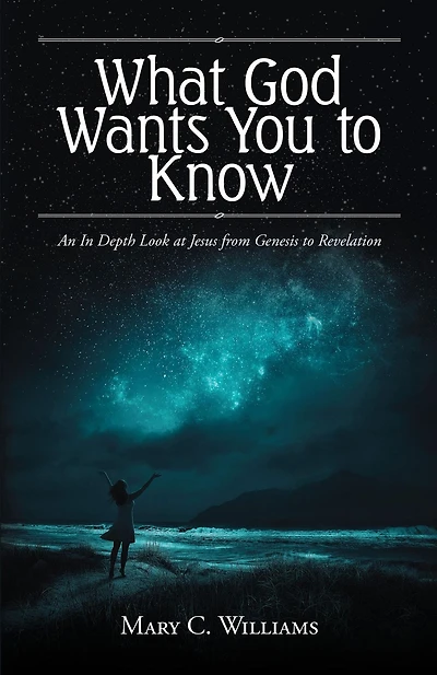 What God Wants You to Know: An In Depth Look at Jesus from Genesis to Revelation