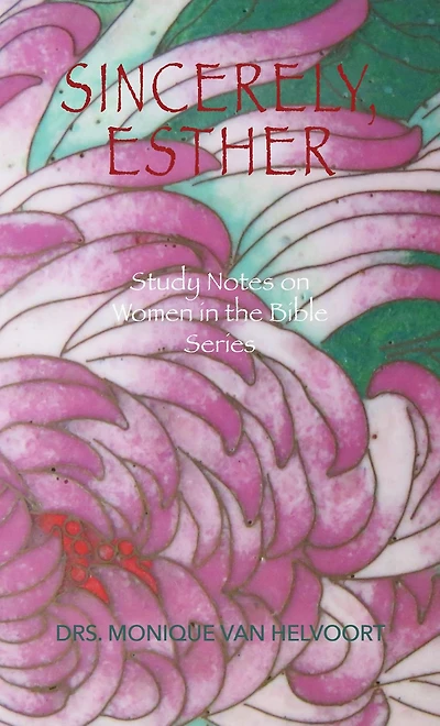 Sincerely, Esther: Study Notes on Women in the Bible Series