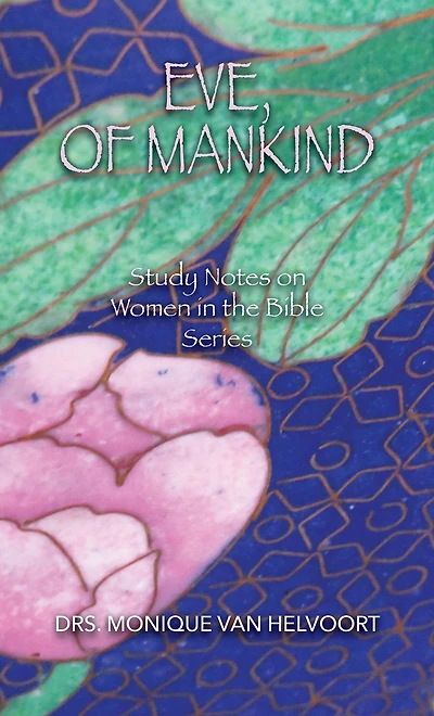 Eve, of Mankind: Study Notes on Women the Bible Series