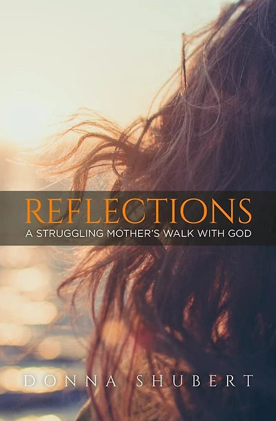 Reflections: A Struggling Mother's Walk With God