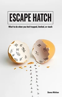 Escape Hatch: What to do when you feel trapped, limited, or stuck