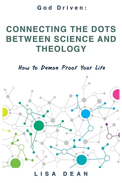 Connecting the Dots between Science and Theology: How to Demon Proof Your Life