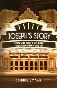 Joseph's Story: Testimony If Given Today (The Earthly Father of God's Son)