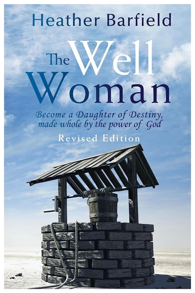 The Well Woman: Become a Daughter of Destiny, made whole by the power of God