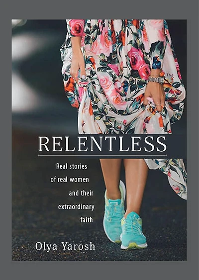 Relentless: Real stories of real women and their extraordinary faith