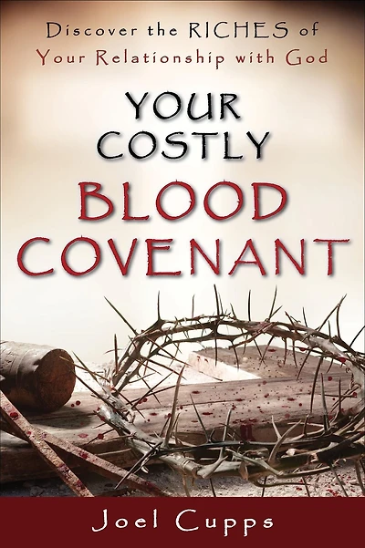Your Costly Blood Covenant: Discover the RICHES of Your Relationship with God