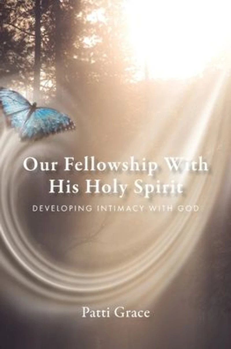 Our Fellowship With His Holy Spirit: Developing Intimacy God