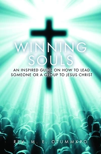 Winning Souls: An Inspired Guide on How to Lead Someone or a Group to Jesus
