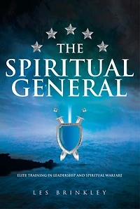 The Spiritual General: Elite Training in Leadership and Spiritual Warfare