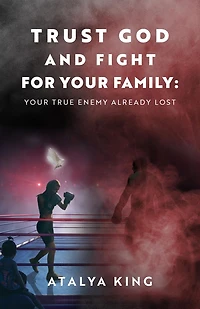 Trust God and Fight for Your Family: Your True Enemy Already Lost