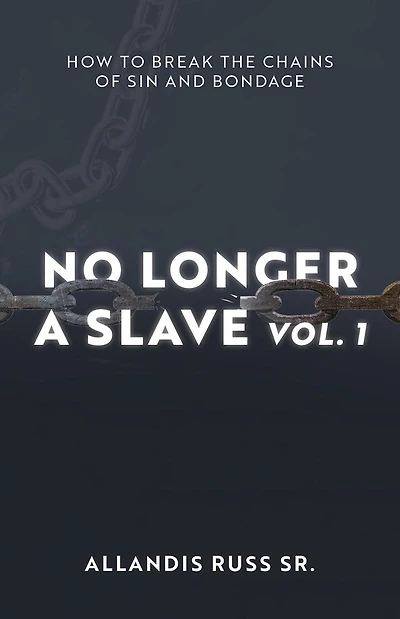 No Longer A Slave Vol. 1: How to Break the Chains of Sin and Bondage